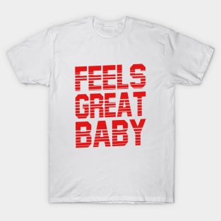 Feels great baby T-Shirt